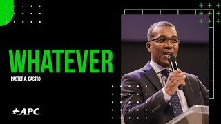 Whatever | Pastor A. Castro