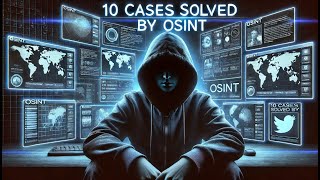 10 Jaw Dropping Cases Solved by OSINT