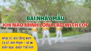 Bài nhảy mẫu: KHI NÀO MÌNH LỚN - LEAD WITH LOF (Remix)