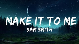 Sam Smith - Make It To Me (Lyrics) |15min