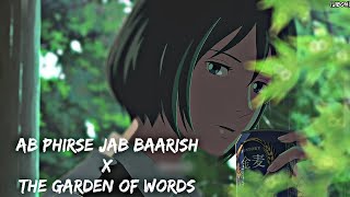 Ab Phirse Jab Baarish x The Garden of Words 「AMV」 | Slowed+Reverb | Hindi AMV | English Meaning|