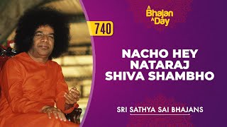 740 - Nacho Hey Nataraj Shiva Shambho | Sri Sathya Sai Bhajans