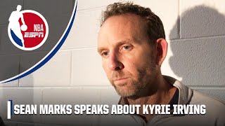Nets GM Sean Marks speaks about Kyrie Irving | NBA on ESPN