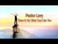 Pastor Lavy - There Is No Other God Like You (Audio only)