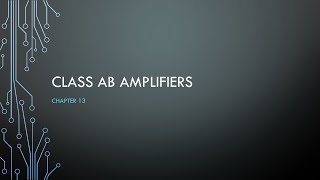 Video 3 - Class AB amplifiers