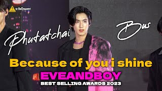 [4K Fancam] PHUTATCHAI BUS - Because of You, I Shine @ EVEANDBOY BEST SELLING AWARDS 2023