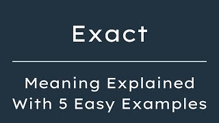 What Does Exact Mean? Exact Meaning in English With 5 Example Sentences