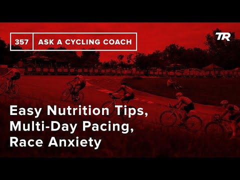 Simple nutrition tips, multi-day pace, race anxiety and more – Ask a cycling coach 357