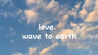 love. by wave to earth || hotaro