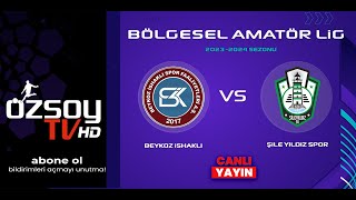 BEYKOZ İSHAKLI - ŞİLE YILDIZ SPOR | BÖLGESEL AMATÖR LİG