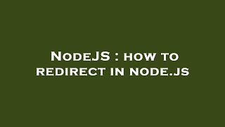 NodeJS : how to redirect in node.js