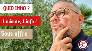 QUID IMMO...1 minute, 1 info ! Sous offre...