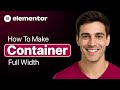 How To Make Elementor Container Full Width (Easy 2025 Guide)