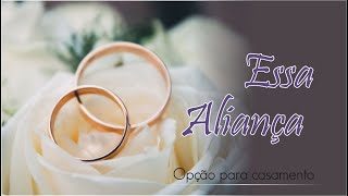 ESSA ALIANÇA (Entretons) - MÚSICAS PARA CASAMENTO - Por Joelma Datovo