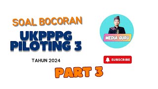 FR SOAL BOCORAN UKPPPG PILOTING 3 TAHUN 2024 Part 3