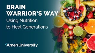 Brain Warrior's Way I Using Nutrition to Heal Generations