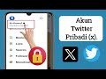 Cara Menjadikan Akun Twitter Anda Pribadi (2024) |  Cara Mengunci Akun Twitter