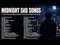 Midnight Sad Songs 💔 Deep Emotional Playlist for Broken Hearts & Lonely Nights Healing Music