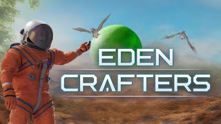 ВРЕМЯ КОЛОНИЗИРОВАТЬ ПЛАНЕТУ! - ПРОХОЖДЕНИE EDEN CRAFTERS