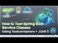 18. How to Test Spring Boot Service Classes Using Testcontainers and JUnit 5