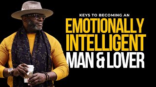 5 Keys To Becoming an Emotionally Intelligent Man and Lover