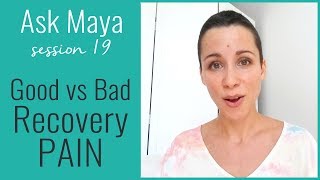 Ask Maya 19 - Is the pain you're experiencing good or bad?
