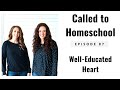 The Well-Educated Heart - Called to Homeschool Podcast Episode #87