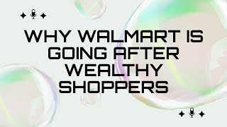Why Walmart Is Going After Wealthy Shoppers