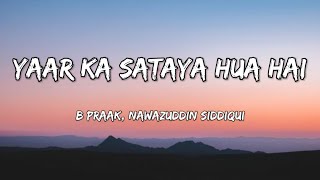 Yaar Ka Sataya Hua Hai(Lyrics)| B Praak | Nawazuddin Siddiqui | Jaani | Arvindr Khaira