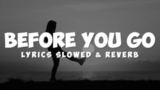 (Lyrics) Before You Go | Slowed Sad Songs | (𝙨𝙡𝙤𝙬𝙚𝙙 + 𝙧𝙚𝙫𝙚𝙧𝙗)