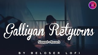 Ek Villain Returns - Galliyan Returns ( Slowed Reverb ) - | Ankit Tiwari | Beloser Lofi | slo
