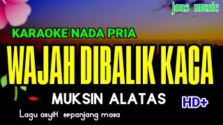 WAJAH DIBALIK KACA || MUKSIN ALATAS || KARAOKE DANGDUT