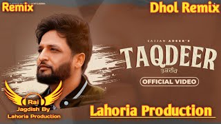 Taqdeer Dhol Remix Sajjan Adeeb Ft. Rai Jagdish By Lahoria Production New Punjabi Song Dhol Mix 2023