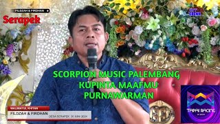 OM SCORPION MUSIC PALEMBANG - KUPINTA MAAFMU - PURNAWARMAN KADES CINTA MARGA - SCORPION SERAPEK