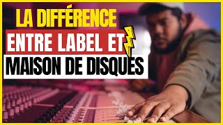 Quelle est la DIFFÉRENCE entre LABEL et MAISON DE DISQUE ?