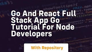 go and react full stack app go tutorial for node developers