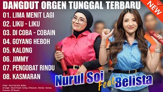 DANGDUT ORGEN TUNGGAL TERBARU 2024 | NURUL SOI FEAT. BELISTA - LIMA MENIT LAGI - LIKU LIKU