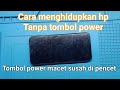 Cara menyalakan hp Tanpa tombol power