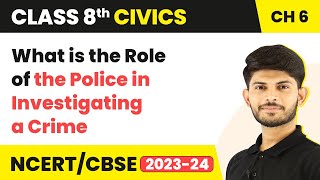 What is the Role of the Police in Investigating a Crime - Class 8 Civics Chapter 6