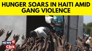 Haiti News | Hunger Soars In Haiti Amid Gang Violence | Humanitarian Crisis In Haiti | N18V