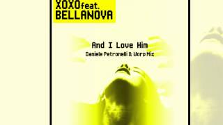 XOXO Feat. Bellanova - And I Love Him (Daniele Petronelli \u0026 Worp Radio Edit) [Official]