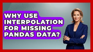 Why Use Interpolation For Missing Pandas Data? - Python Code School