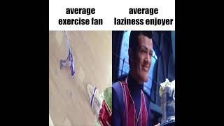 average exercise fan vs average laziness enjoyer