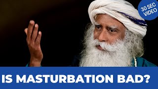 Is Masturbation Good For You? | 30 Seconds With Sadhguru