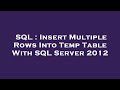 SQL : Insert Multiple Rows Into Temp Table With SQL Server 2012