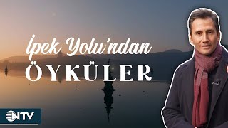 İpek Yolu'ndan Öyküler | NTV