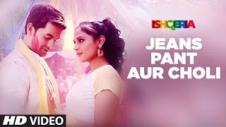 Jeans Pant Aur Choli Video | Ishqeria | Richa Chadha | Neil Nitin Mukesh | Papon, Kalpana Patowry