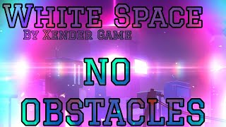 [NO OBSTACLES] White Space (no HUD showcase) [Original by Xender Game] | Geometry Dash