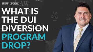 What is the DUI Diversion Program called DROP? | Legal Lee Speaking... | Denmon Pearlman Law