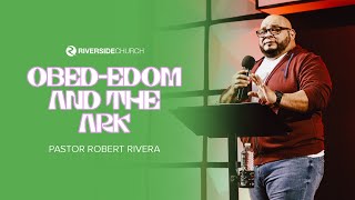 Obed-Edom And The Ark | Pastor Robert Rivera